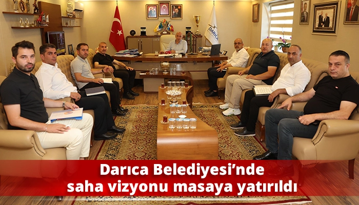 Darıca Belediyesi’nde saha vizyonu masaya yatırıldı