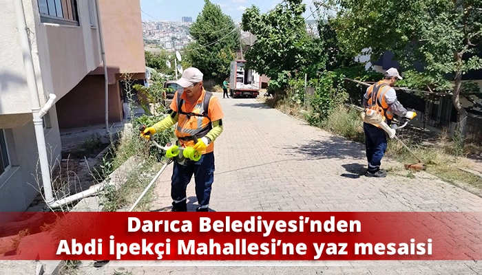 Darıca Belediyesi&rsquo;nden Abdi İpek&ccedil;i Mahallesi&rsquo;ne yaz mesaisi