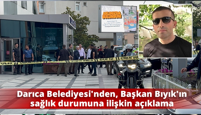 Darıca Belediyesi’nden, Başkan Bıyık’ın sağlık durumuna ilişkin açıklama