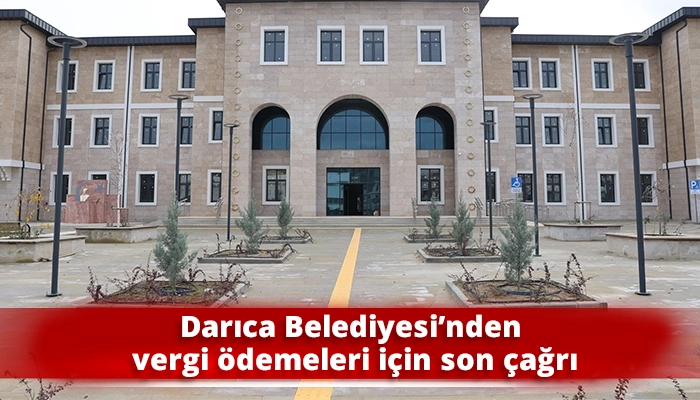 Darıca Belediyesi&rsquo;nden vergi &ouml;demeleri i&ccedil;in son &ccedil;ağrı