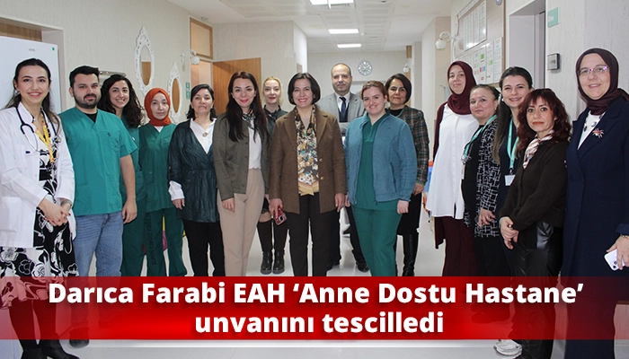Darıca Farabi EAH &lsquo;Anne Dostu Hastane&rsquo; unvanını tescilledi