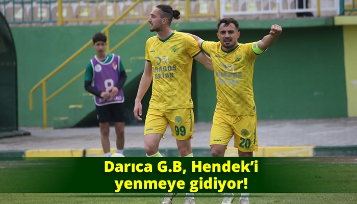 Darıca G.B, Hendek’i yenmeye gidiyor!