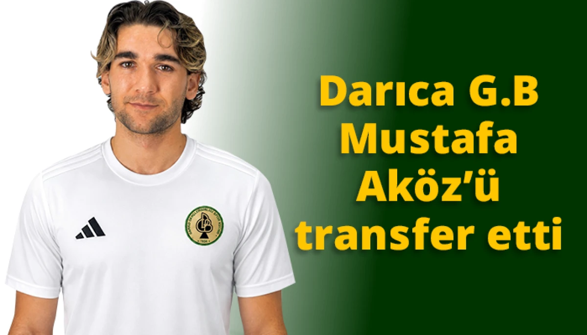 Darıca G.B Mustafa Ak&ouml;z&rsquo;&uuml; transfer etti