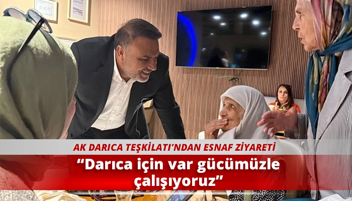 “Darıca için var gücümüzle çalışıyoruz”