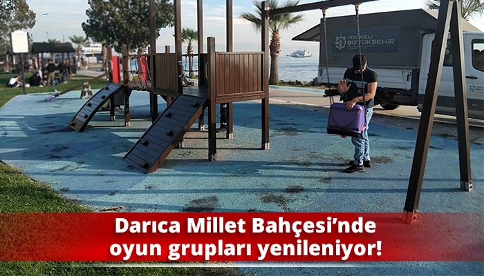 Darıca Millet Bahçesi’nde oyun grupları yenileniyor!