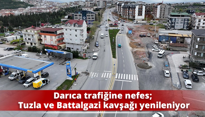 Darıca trafiğine nefes; Tuzla ve Battalgazi kavşağı yenileniyor