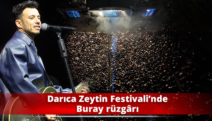 Darıca Zeytin Festivali&rsquo;nde Buray r&uuml;zg&acirc;rı