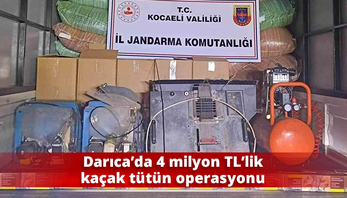 Darıca&rsquo;da 4 milyon TL&rsquo;lik ka&ccedil;ak t&uuml;t&uuml;n operasyonu