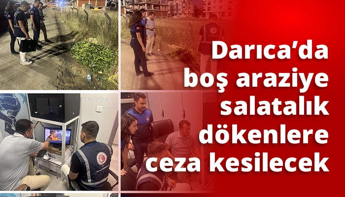 Darıca’da boş araziye salatalık dökenlere ceza kesilecek