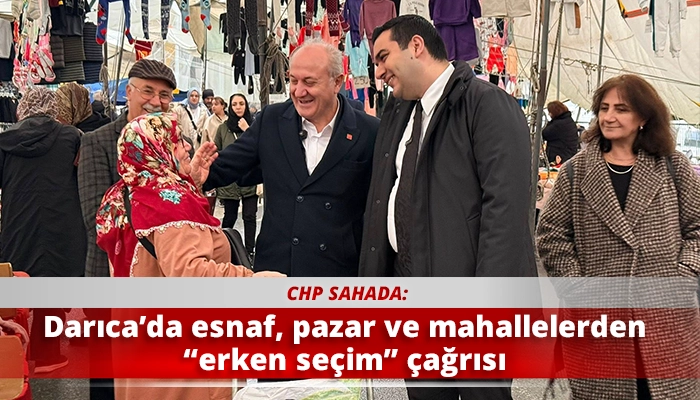 Darıca&rsquo;da esnaf, pazar ve mahallelerden &ldquo;erken se&ccedil;im&rdquo; &ccedil;ağrısı