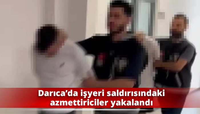 Darıca&rsquo;da işyeri saldırısındaki azmettiriciler yakalandı