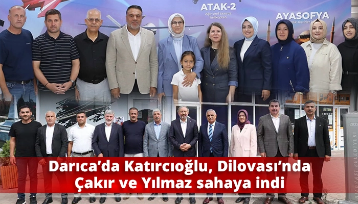Darıca&rsquo;da Katırcıoğlu, Dilovası&rsquo;nda &Ccedil;akır ve Yılmaz sahaya indi
