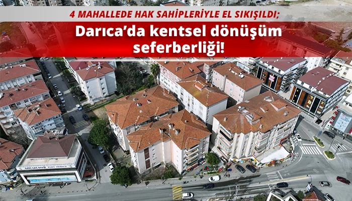 Darıca&rsquo;da kentsel d&ouml;n&uuml;ş&uuml;m seferberliği!
