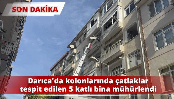 Darıca'da kolonlarında çatlaklar tespit edilen 5 katlı bina mühürlendi