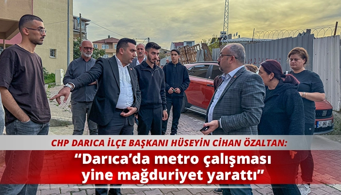 “Darıca’da metro çalışması yine mağduriyet yarattı”