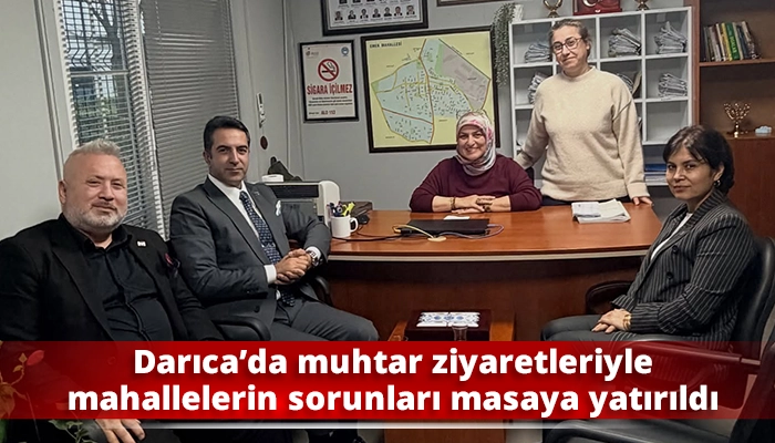 Darıca’da muhtar ziyaretleriyle mahallelerin sorunları masaya yatırıldı