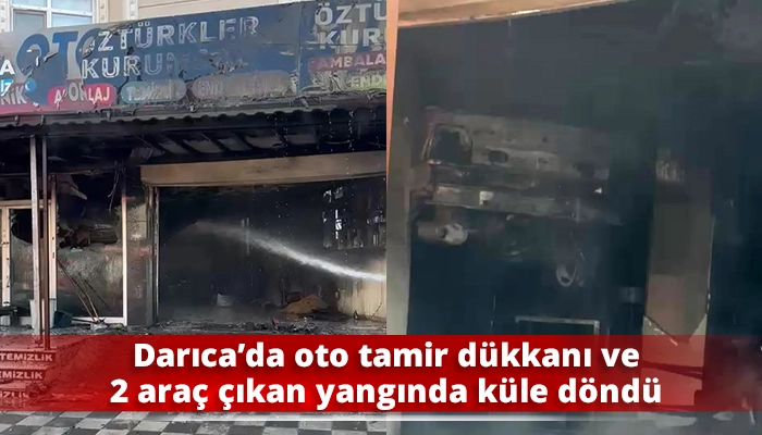 Darıca’da oto tamir dükkanı ve 2 araç çıkan yangında küle döndü