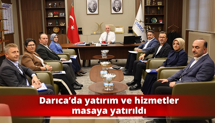 Darıca&rsquo;da yatırım ve hizmetler masaya yatırıldı