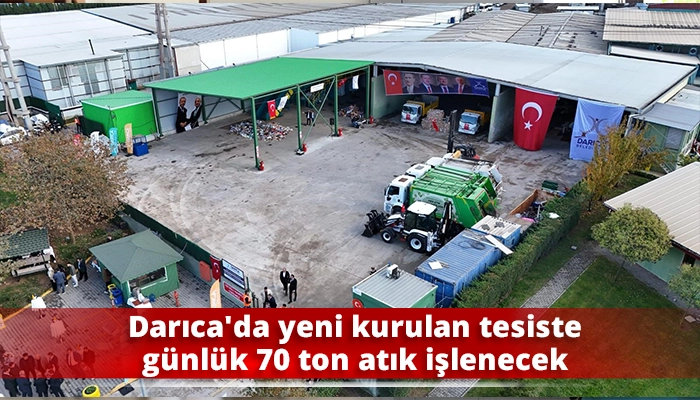 Darıca'da yeni kurulan tesiste günlük 70 ton atık işlenecek