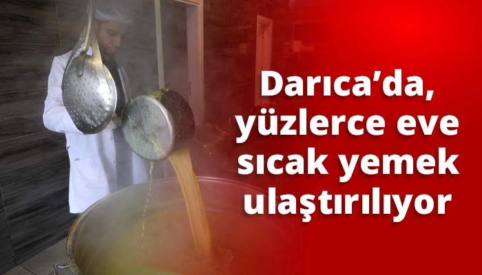 Darıca’da, yüzlerce eve sıcak yemek ulaştırılıyor