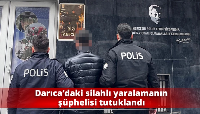 Darıca&rsquo;daki silahlı yaralamanın ş&uuml;phelisi tutuklandı