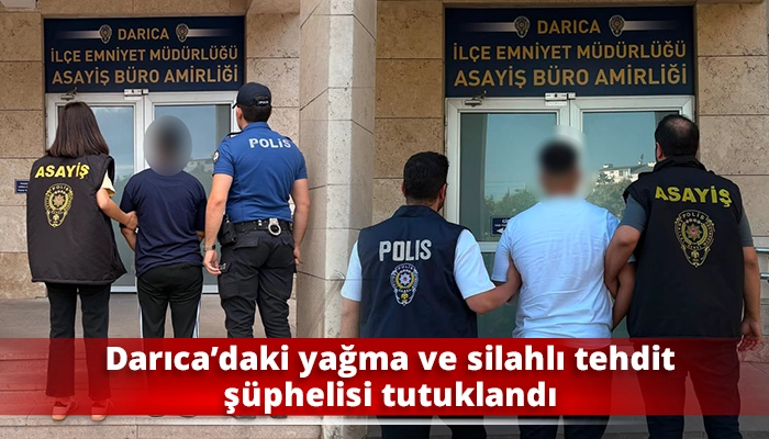 Darıca&rsquo;daki yağma ve silahlı tehdit ş&uuml;phelisi tutuklandı