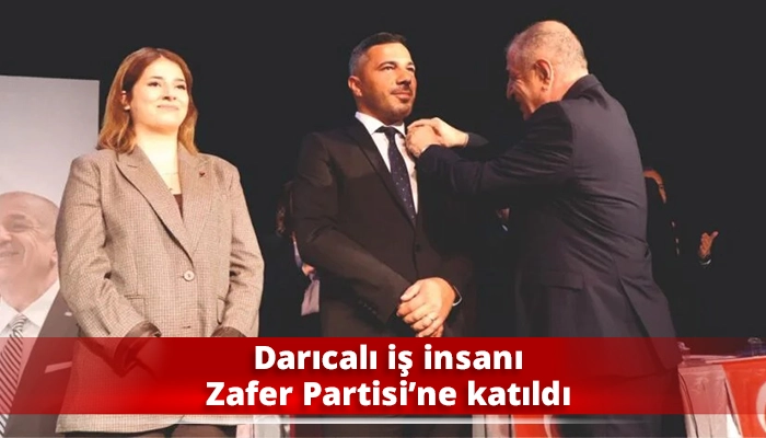 Darıcalı iş insanı Zafer Partisi’ne katıldı