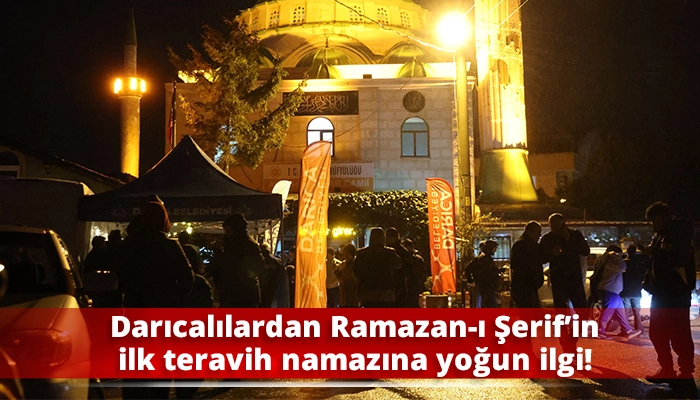 Darıcalılardan Ramazan-ı Şerif&rsquo;in ilk teravih namazına yoğun ilgi!