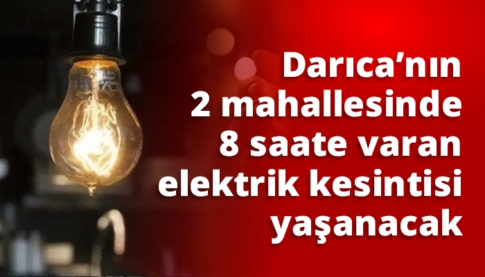 Darıca’nın 2 mahallesinde 8 saate varan elektrik kesintisi yaşanacak