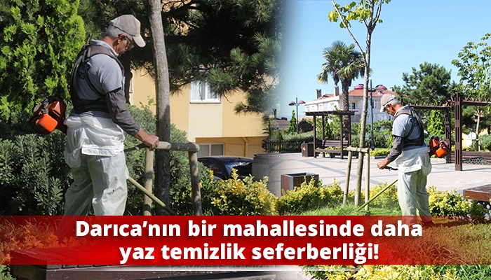 Darıca&rsquo;nın bir mahallesinde daha yaz temizlik seferberliği!