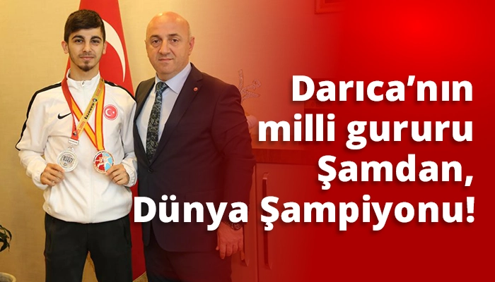 Darıca’nın milli gururu Şamdan, Dünya Şampiyonu!