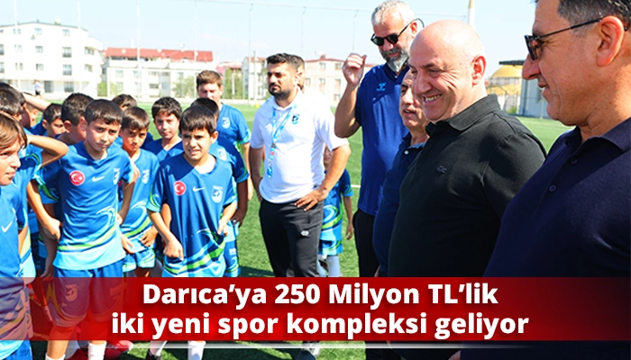 Darıca&rsquo;ya 250 Milyon TL&rsquo;lik iki yeni spor kompleksi geliyor
