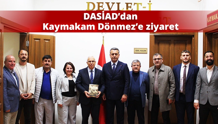 DASİAD’dan Kaymakam Dönmez’e ziyaret