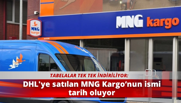 DHL'ye satılan MNG Kargo’nun ismi tarih oluyor