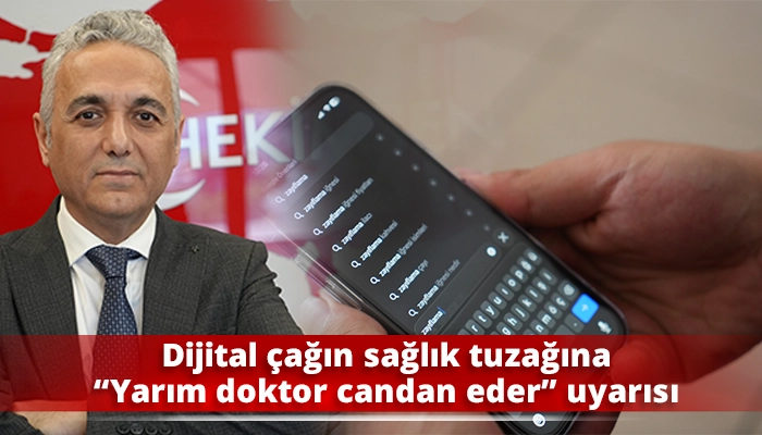Dijital çağın sağlık tuzağına “Yarım doktor candan eder” uya