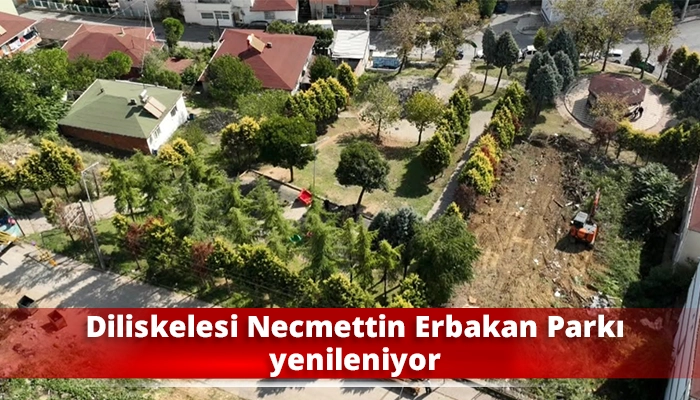 Diliskelesi Necmettin Erbakan Parkı yenileniyor