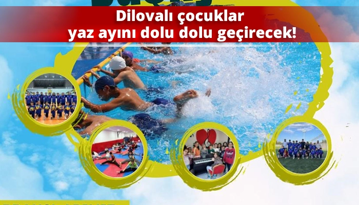 Dilovalı çocuklar yaz ayını dolu dolu geçirecek!