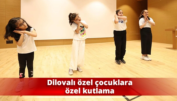 Dilovalı özel çocuklara özel kutlama