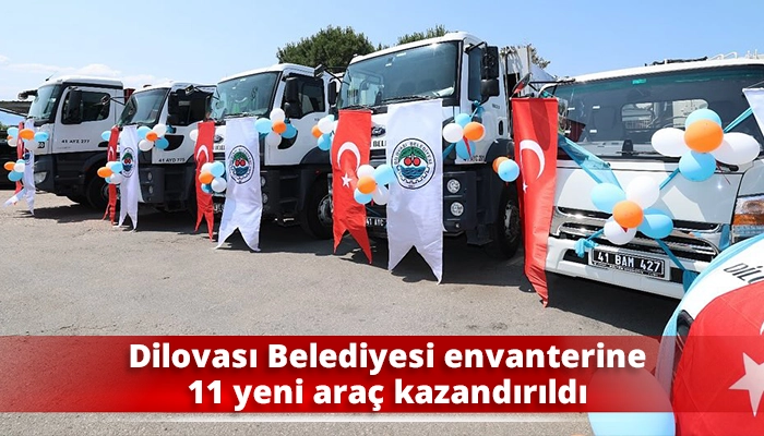 Dilovası Belediyesi envanterine 11 yeni araç kazandırıldı