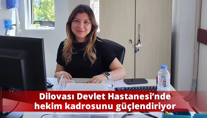 Dilovası Devlet Hastanesi’nde hekim kadrosunu güçlendiriyor