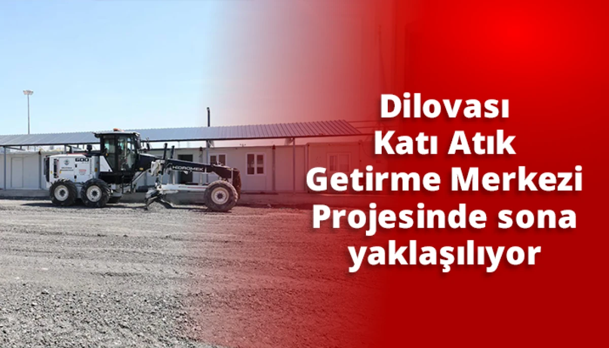 Dilovası Katı Atık Getirme Merkezi Projesinde sona yaklaşılıyor