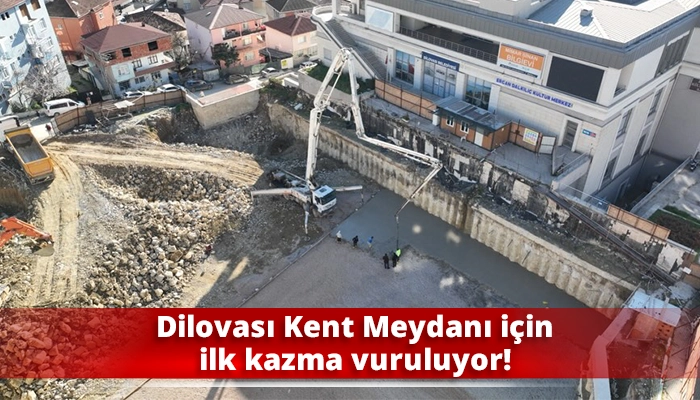 Dilovası Kent Meydanı i&ccedil;in ilk kazma vuruluyor!