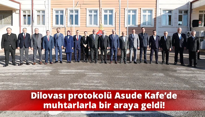 Dilovası protokol&uuml; Asude Kafe&rsquo;de muhtarlarla bir araya geldi!