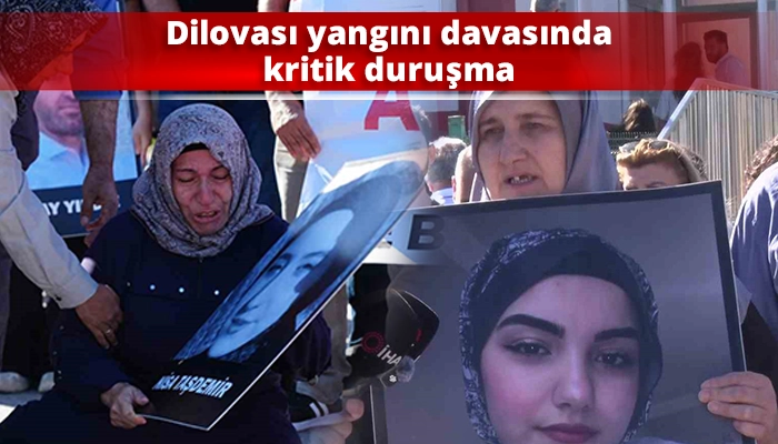 Dilovası yangını davasında kritik duruşma