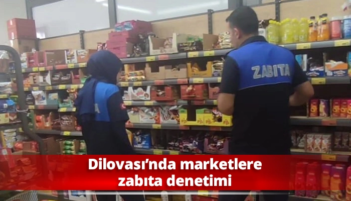 Dilovası&rsquo;nda marketlere zabıta denetimi