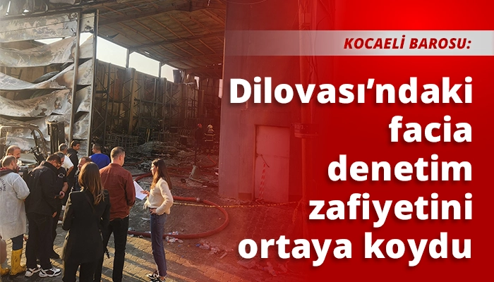 Dilovası’ndaki facia denetim zafiyetini ortaya koydu