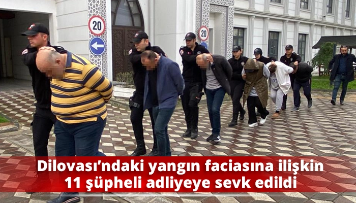 Dilovası’ndaki yangın faciasına ilişkin 11 şüpheli adliyeye sevk edildi