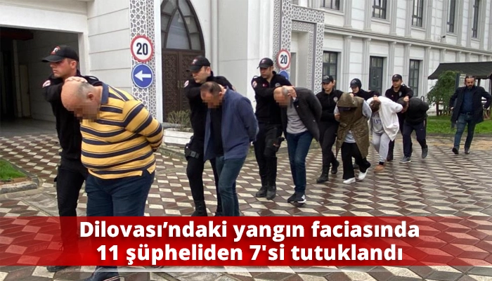 Dilovası’ndaki yangın faciasında 11 şüpheliden 7'si tutuklandı