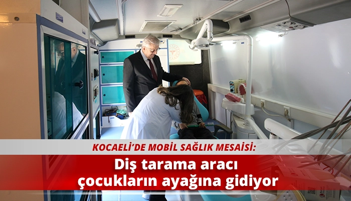 Diş tarama aracı &ccedil;ocukların ayağına gidiyor