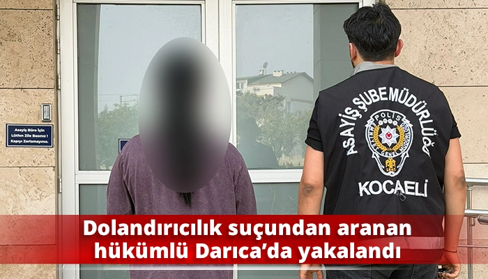 Dolandırıcılık suçundan aranan hükümlü Darıca’da y